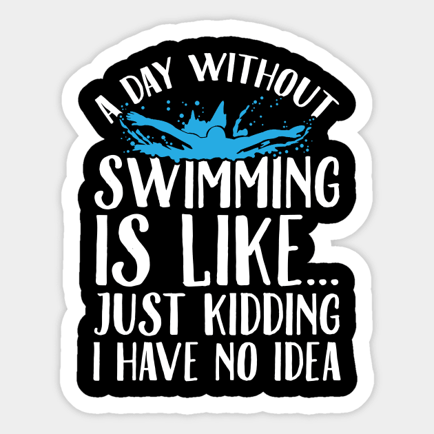 A day without swimming is like just kidding I have no idea Sticker by captainmood